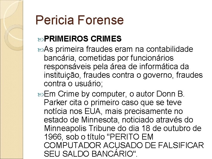 Pericia Forense PRIMEIROS CRIMES As primeira fraudes eram na contabilidade bancária, cometidas por funcionários