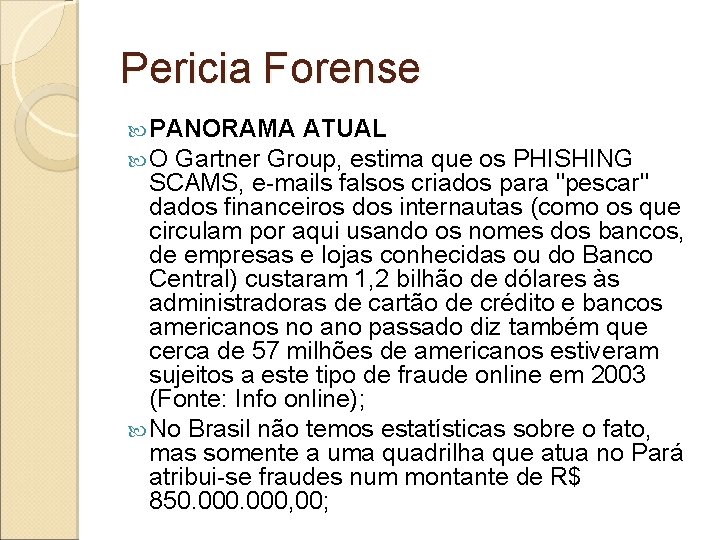 Pericia Forense PANORAMA ATUAL O Gartner Group, estima que os PHISHING SCAMS, e-mails falsos