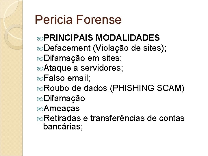 Pericia Forense PRINCIPAIS MODALIDADES Defacement (Violação de sites); Difamação em sites; Ataque a servidores;
