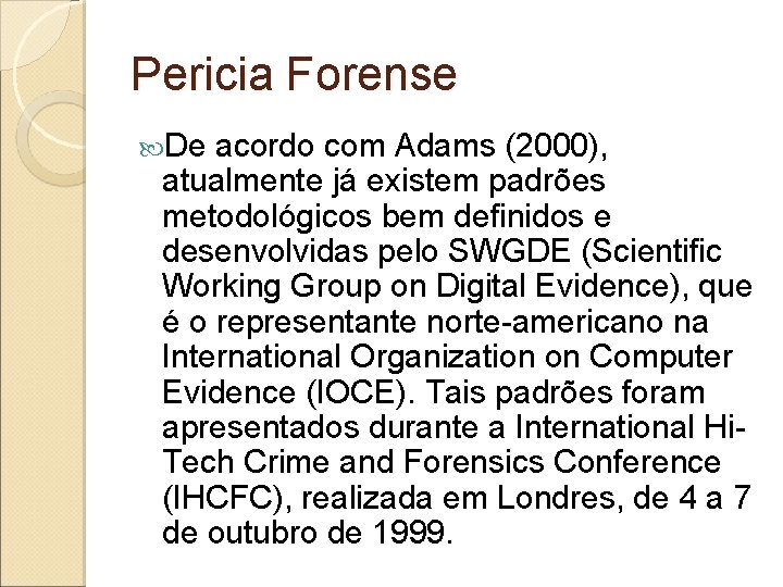 Pericia Forense De acordo com Adams (2000), atualmente já existem padrões metodológicos bem definidos
