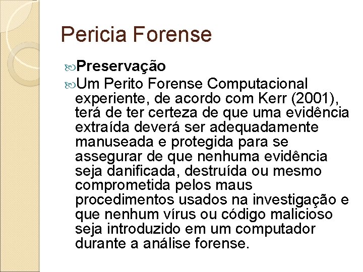 Pericia Forense Preservação Um Perito Forense Computacional experiente, de acordo com Kerr (2001), terá