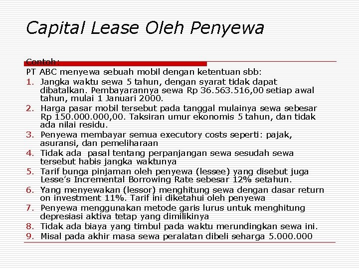 Capital Lease Oleh Penyewa Contoh: PT ABC menyewa sebuah mobil dengan ketentuan sbb: 1.