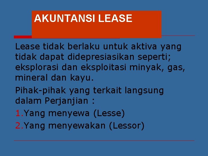 AKUNTANSI LEASE Lease tidak berlaku untuk aktiva yang tidak dapat didepresiasikan seperti; eksplorasi dan