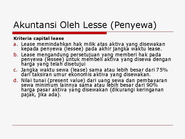 Akuntansi Oleh Lesse (Penyewa) Kriteria capital lease a. Lease memindahkan hak milik atas aktiva