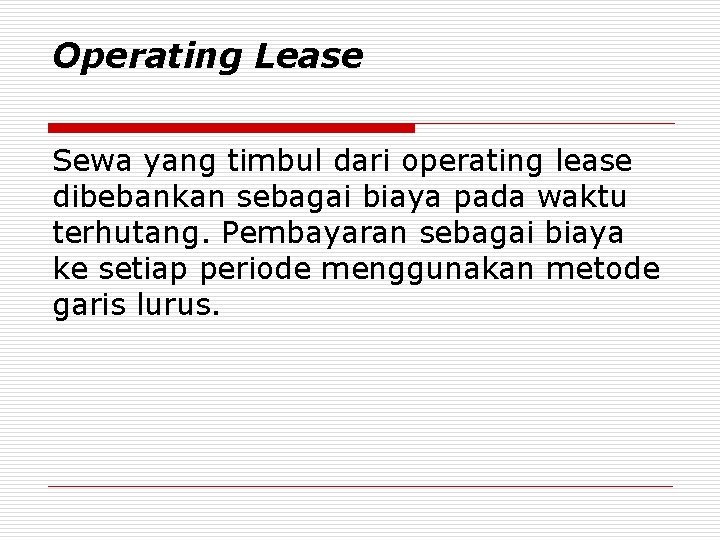 Operating Lease Sewa yang timbul dari operating lease dibebankan sebagai biaya pada waktu terhutang.