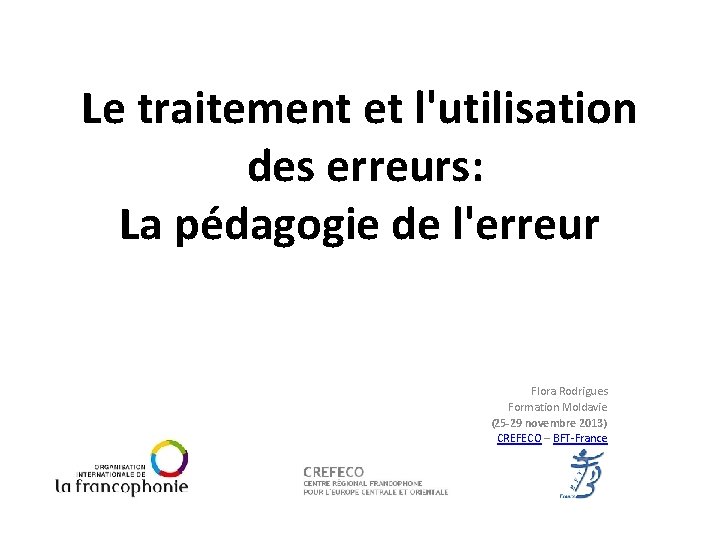 Le traitement et l'utilisation des erreurs: La pédagogie de l'erreur Flora Rodrigues Formation Moldavie