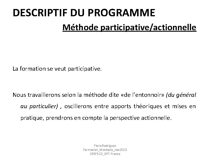 DESCRIPTIF DU PROGRAMME Méthode participative/actionnelle La formation se veut participative. Nous travaillerons selon la