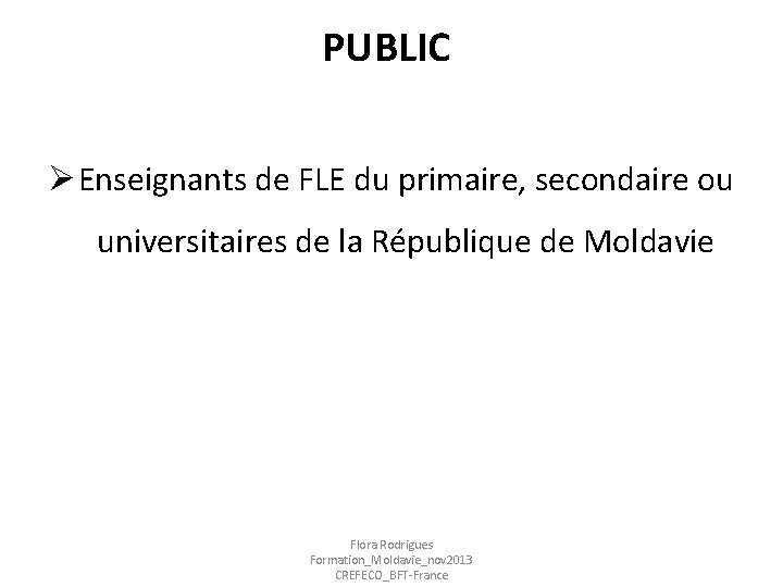 PUBLIC Ø Enseignants de FLE du primaire, secondaire ou universitaires de la République de