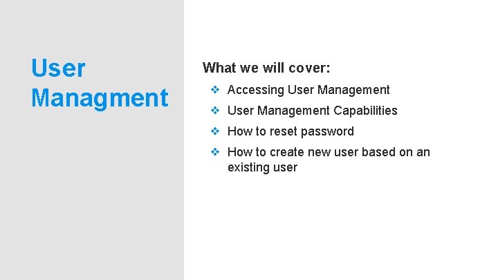 User Managment What we will cover: ❖ Accessing User Management ❖ User Management Capabilities