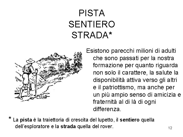 PISTA SENTIERO STRADA* Esistono parecchi milioni di adulti che sono passati per la nostra