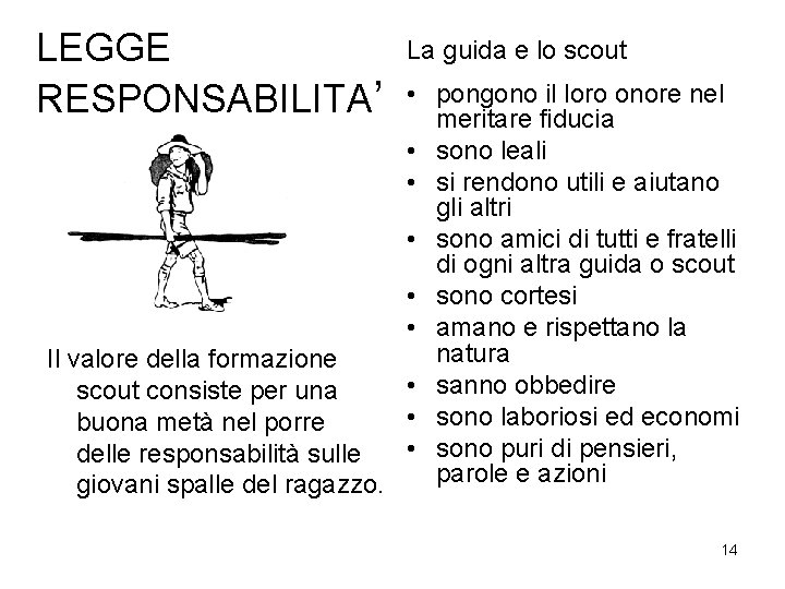 LEGGE RESPONSABILITA’ La guida e lo scout • pongono il loro onore nel meritare