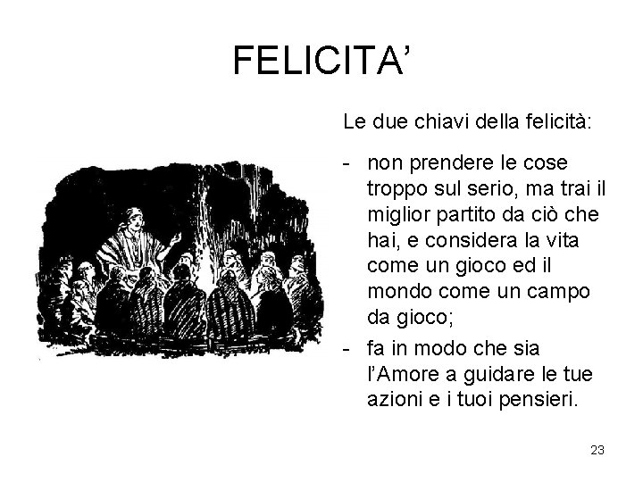 FELICITA’ Le due chiavi della felicità: - non prendere le cose troppo sul serio,