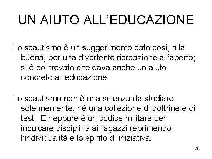 UN AIUTO ALL’EDUCAZIONE Lo scautismo è un suggerimento dato così, alla buona, per una