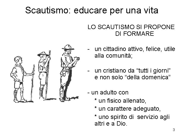 Scautismo: educare per una vita LO SCAUTISMO SI PROPONE DI FORMARE - un cittadino