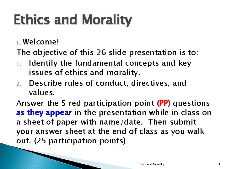 Ethics and Morality � Welcome! The objective of this 26 slide presentation is to: