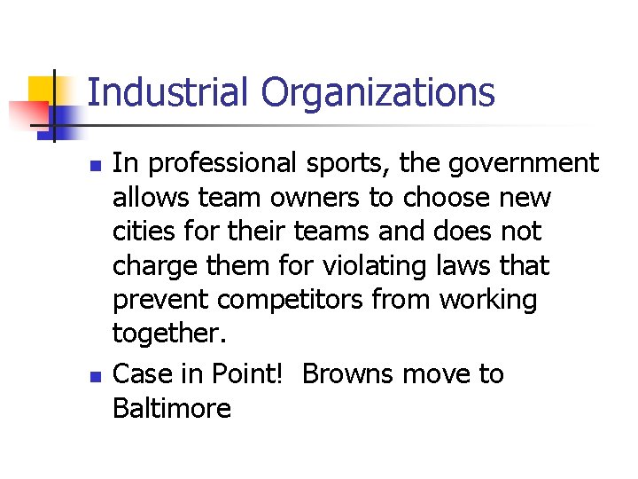 Industrial Organizations n n In professional sports, the government allows team owners to choose