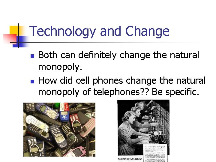 Technology and Change n n Both can definitely change the natural monopoly. How did