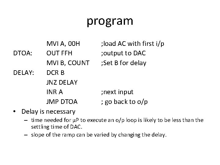 program MVI A, 00 H DTOA: OUT FFH MVI B, COUNT DELAY: DCR B