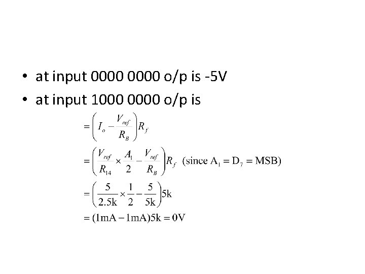  • at input 0000 o/p is -5 V • at input 1000 0000