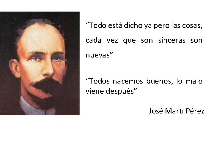 “Todo está dicho ya pero las cosas, cada vez que son sinceras son nuevas”