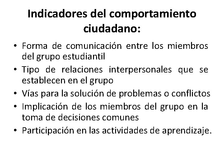 Indicadores del comportamiento ciudadano: • Forma de comunicación entre los miembros del grupo estudiantil