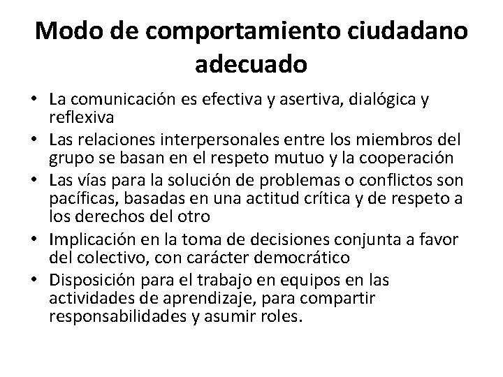 Modo de comportamiento ciudadano adecuado • La comunicación es efectiva y asertiva, dialógica y