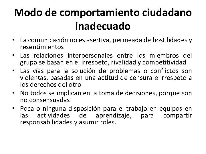 Modo de comportamiento ciudadano inadecuado • La comunicación no es asertiva, permeada de hostilidades
