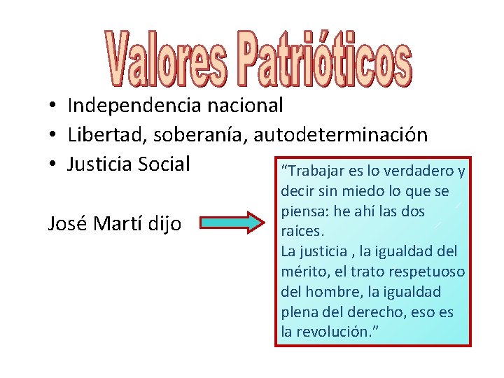  • Independencia nacional • Libertad, soberanía, autodeterminación • Justicia Social “Trabajar es lo