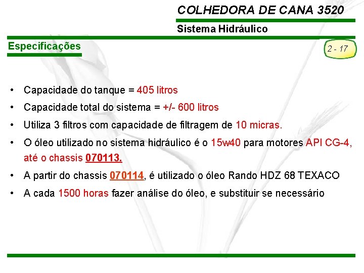 COLHEDORA DE CANA 3520 Sistema Hidráulico Especificações 2 - 17 • Capacidade do tanque