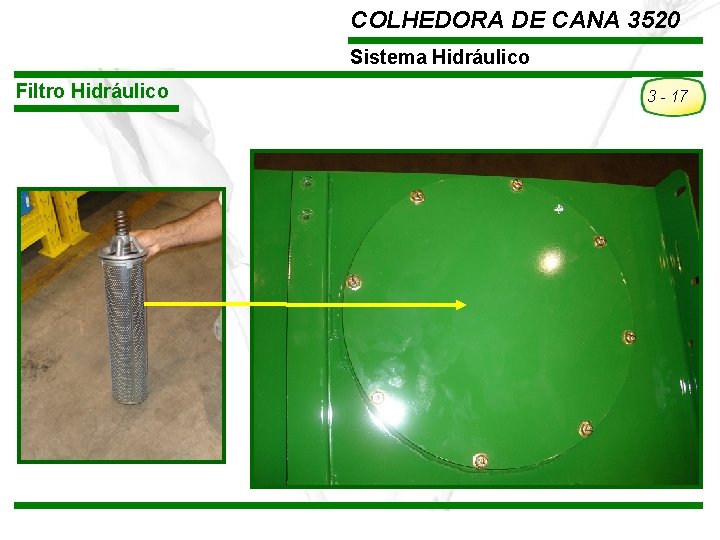 COLHEDORA DE CANA 3520 Sistema Hidráulico Filtro Hidráulico TREINAMENTO Pós-Vendas John Deere Brasil –