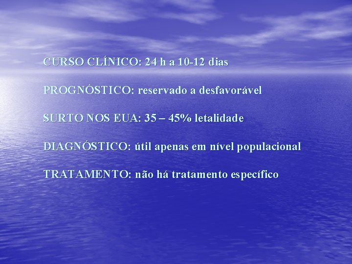 CURSO CLÍNICO: 24 h a 10 -12 dias PROGNÓSTICO: reservado a desfavorável SURTO NOS