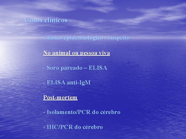 Casos clínicos Clínico/epidemiológico - suspeito No animal ou pessoa viva - Soro pareado –