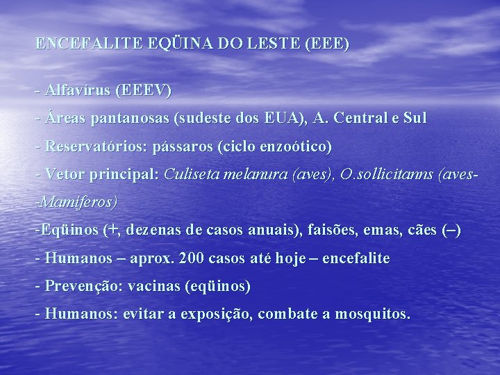 ENCEFALITE EQÜINA DO LESTE (EEE) - Alfavírus (EEEV) - Áreas pantanosas (sudeste dos EUA),