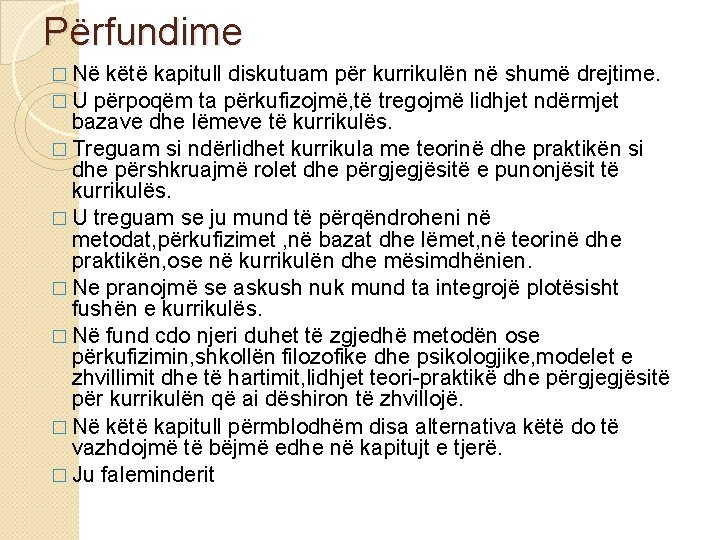 Përfundime � Në këtë kapitull diskutuam për kurrikulën në shumë drejtime. � U përpoqëm