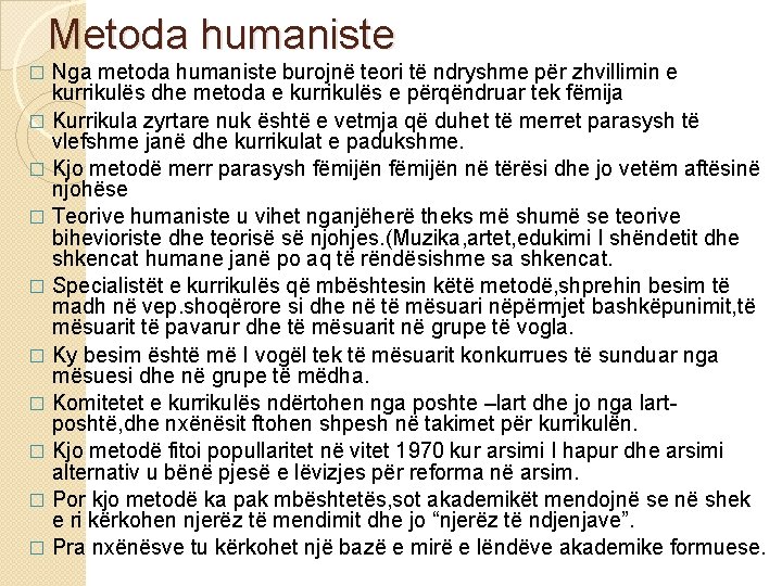 Metoda humaniste Nga metoda humaniste burojnë teori të ndryshme për zhvillimin e kurrikulës dhe