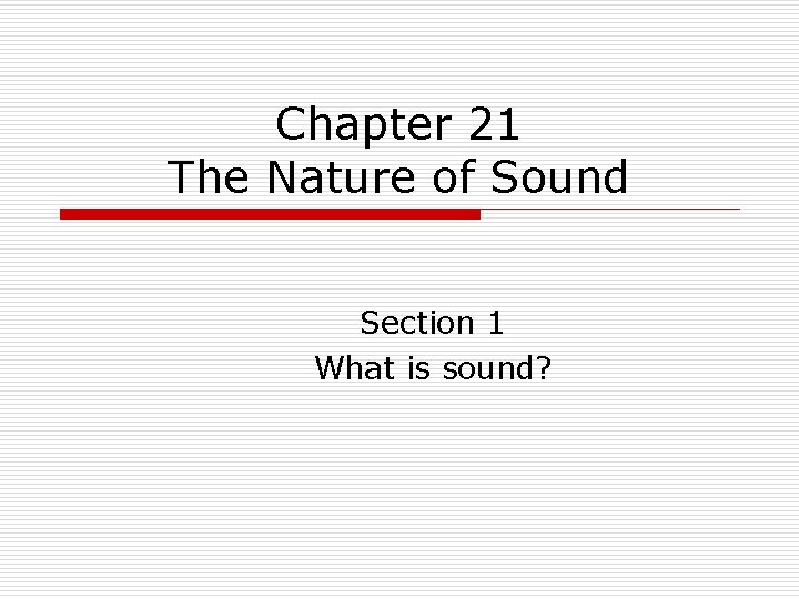 Chapter 21 The Nature of Sound Section 1 What is sound? 