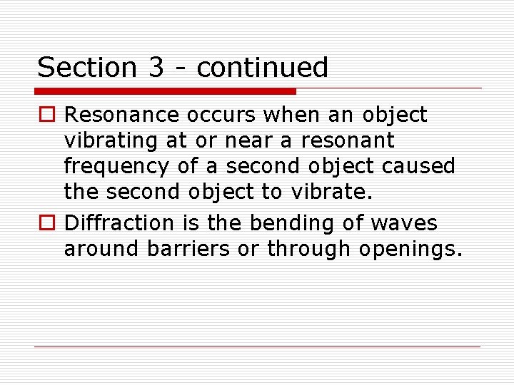 Section 3 - continued o Resonance occurs when an object vibrating at or near