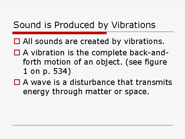 Sound is Produced by Vibrations o All sounds are created by vibrations. o A