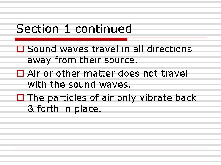 Section 1 continued o Sound waves travel in all directions away from their source.