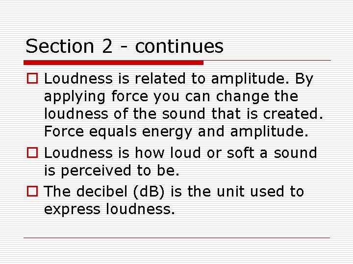 Section 2 - continues o Loudness is related to amplitude. By applying force you