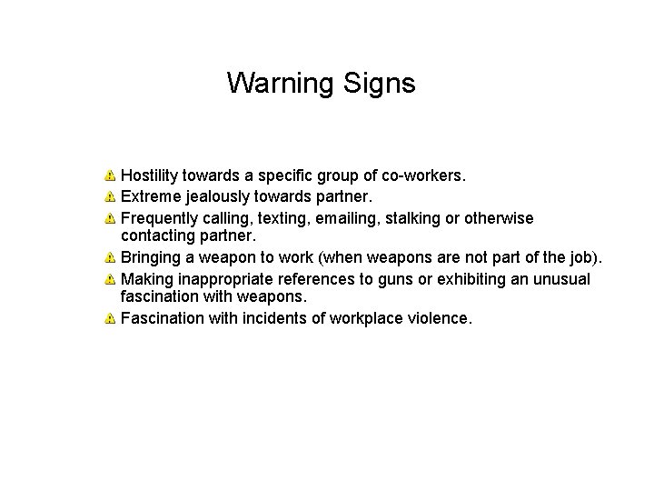 Warning Signs Hostility towards a specific group of co-workers. Extreme jealously towards partner. Frequently