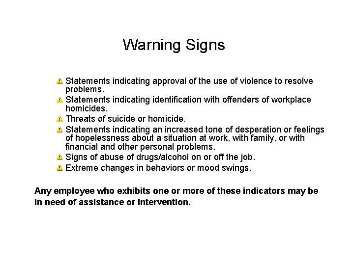 Warning Signs Statements indicating approval of the use of violence to resolve problems. Statements