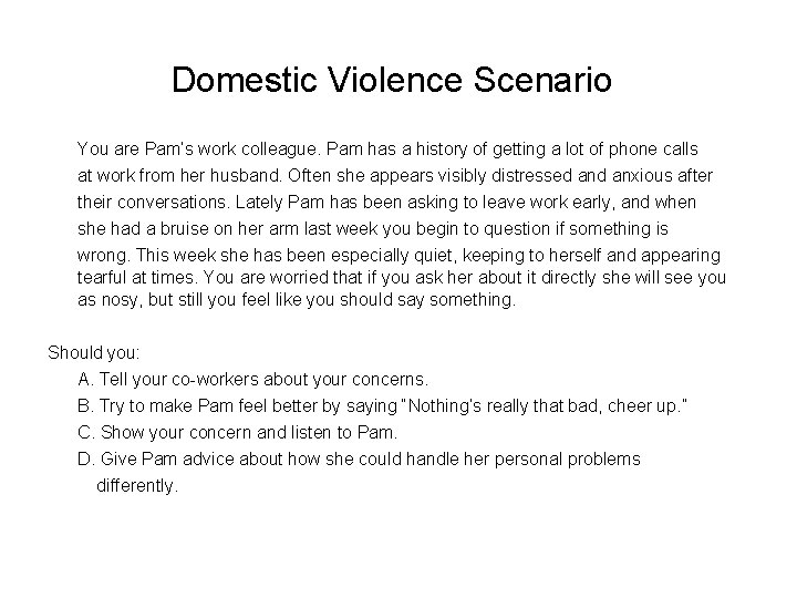 Domestic Violence Scenario You are Pam’s work colleague. Pam has a history of getting