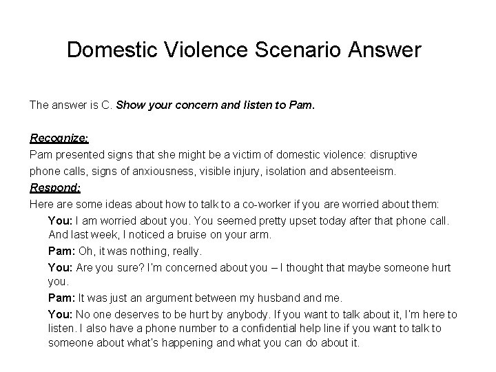 Domestic Violence Scenario Answer The answer is C. Show your concern and listen to