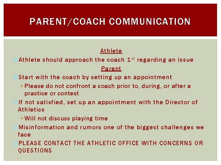 PARENT/COACH COMMUNICATION Athlete should approach the coach 1 s t regarding an issue Parent