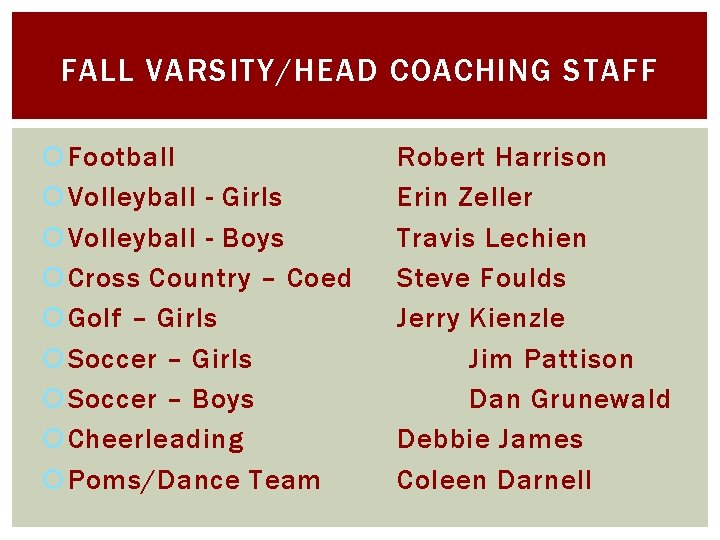 FALL VARSITY/HEAD COACHING STAFF Football Volleyball - Girls Volleyball - Boys Cross Country –