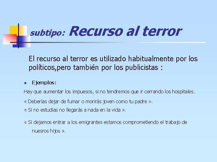 subtipo: Recurso al terror El recurso al terror es utilizado habitualmente por los políticos,