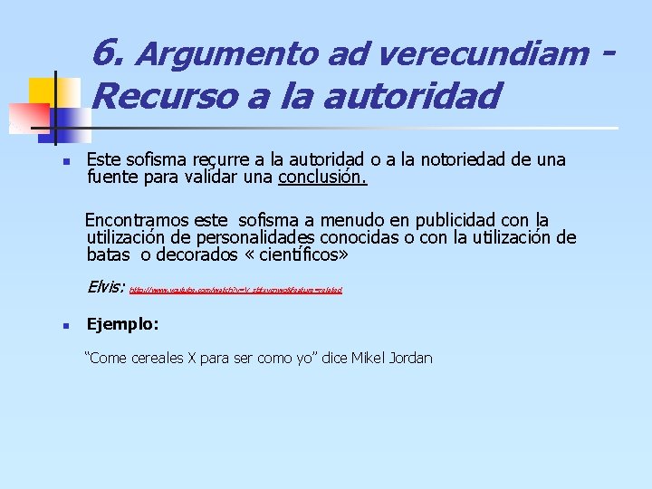 6. Argumento ad verecundiam Recurso a la autoridad n Este sofisma reçurre a la