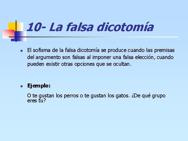 10 - La falsa dicotomía n n El sofisma de la falsa dicotomía se