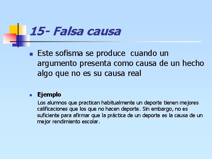 15 - Falsa causa n n Este sofisma se produce cuando un argumento presenta